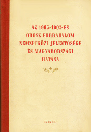 Az 1905-1907-es orosz forradalom nemzetkzi jelentsge s magyarorszgi hatsa