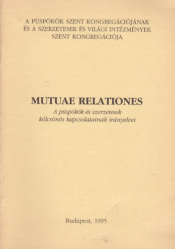 Fordította Dr. Diós István - Mutuae Relationes - A püspökök és szerzetesek kölcsönös kapcsolatainak irányelvei
