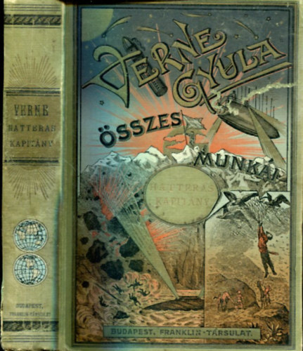 Verne Gyula - Hatteras kapitány kalandjai (I. Az angolok az Északi sarkon, II. A jégsivatag)