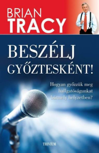 Brian Tracy - Beszlj gyztesknt!