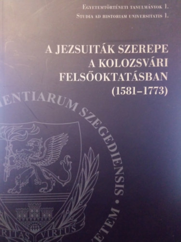 Pl Jzsef  (szerk.) - A jezsuitk szerepe a kolozsvri felsoktatsban (1581-1773)