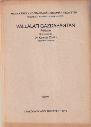 Dr. Komjti Zoltn - Vllalati gazdasgtan Pldatr - Marx Kroly Kzgazdasgtudomnyi Egyetem Pcs, 1975