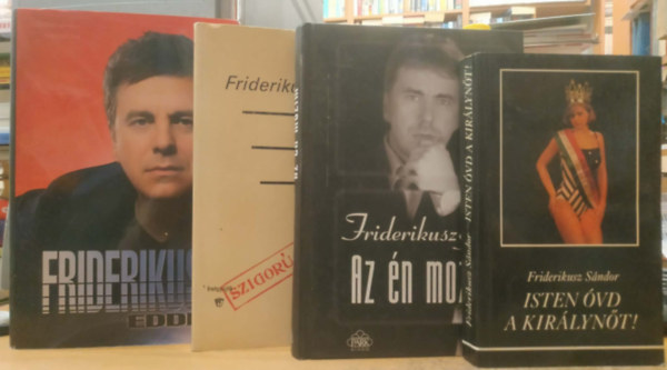 Friderikusz S�ndor - 4 db Friderikusz S�ndor: Eddig + Szigor�an nyilv�nos + Az �n mozim + Isten �vd a kir�lyn�t!