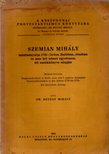 Dr. Bucsay Mihly - Szemian Mihly tanulmnytja 1770-74-ben Hallban, Jnban...