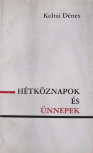 Koltai Dnes - Htkznapok s nnepek- dediklt