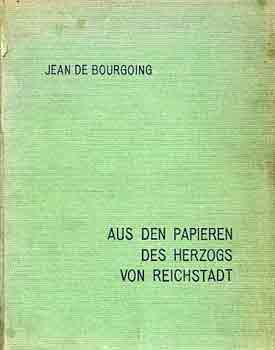 Jean de Bourgoing - Aus den papieren des Herzogs von Reichstadt