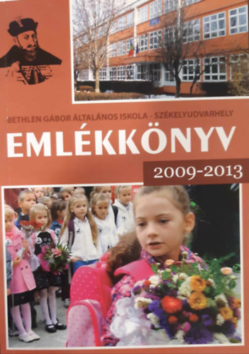 Szsz Ferenc Bir-Ambrus Lenke  (szerk.) - A szkelyudvarhelyi Bethlen Gbor ltalnos Iskola emlkknyve 2009-2013