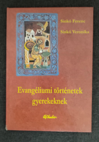 Graf.: Sink� Veronika Sink� Ferenc - Evang�liumi t�rt�netek gyerekeknek - Illusztr�lt kiad�s  Sink� Veronika sz�nes rajzaival
