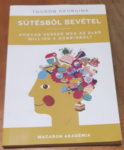 Touron Georgina - Stsbl bevtel - Hogyan keresd meg az els millid a hobbidbl?