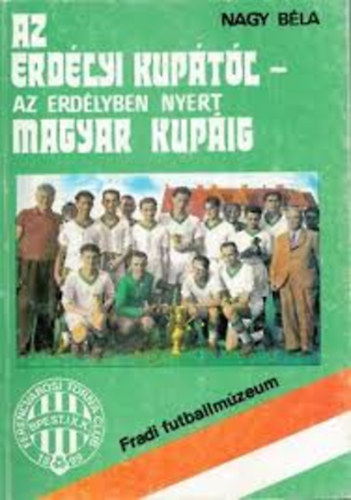 Nagy B�la - Az Erd�lyi kup�t�l, az Erd�lyben nyert magyar kup�ig