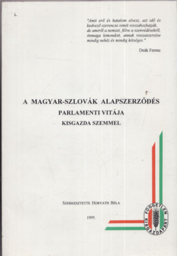 Horv�th B�la  (szerk.) - A magyar-szlov�k alapszerz�d�s parlamenti vit�ja kisgazda szemmel