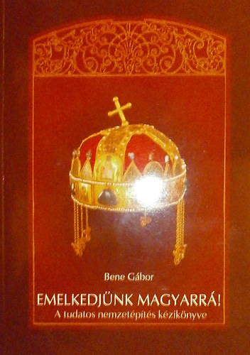 Bene Gbor - Emelkedjnk magyarr!