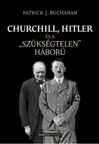 Patrick J. Buchanan - Churchill, Hitler s a "szksgtelen" hbor