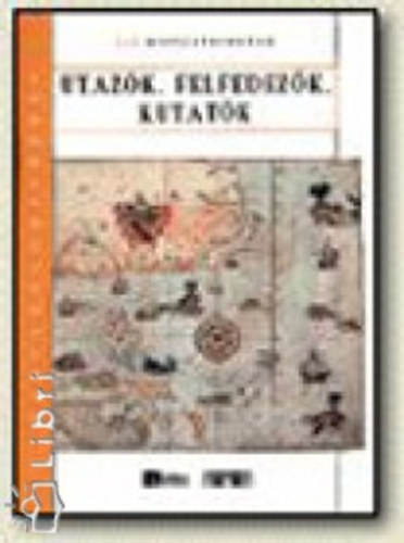 Kovács Sándorné - Társadalomismeret 5-6. osztályosoknak - Utazók, felfedezők, kutatók