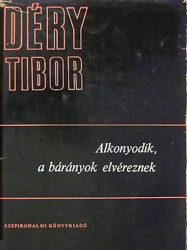 D�ry Tibor - Alkonyodik, a b�r�nyok elv�reznek