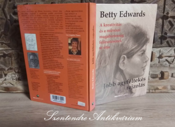 Papp Ágnes Judit Betty Edwards (szerk.), Kovács Gergely Károly (ford.) - Jobb agyféltekés rajzolás - A kreativitás és a művészi magabiztosság fejlesztésének új útja (Fekete-fehér és színes reprodukciókkal, illusztrációkkal)