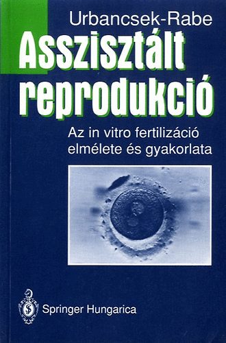 Urbancsek J�nos - Thomas Rabe - Assziszt�lt reprodukci� - Az in vitro fertiliz�ci� elm�lete �s gyakorlata