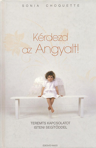 Sonia Choquette - Krdezd az angyalt!