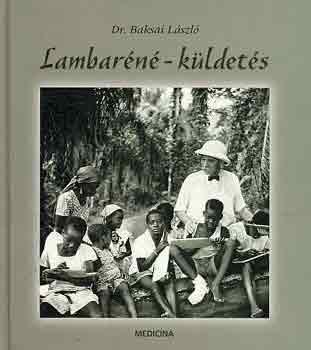 Dr. Baksai László - Lambaréné-küldetés