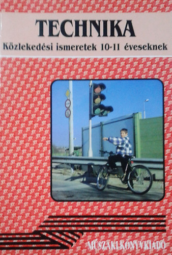 Németh Ferenc; Nagy Attiláné - Technika - Közlekedési ismeretek 10-11 éveseknek