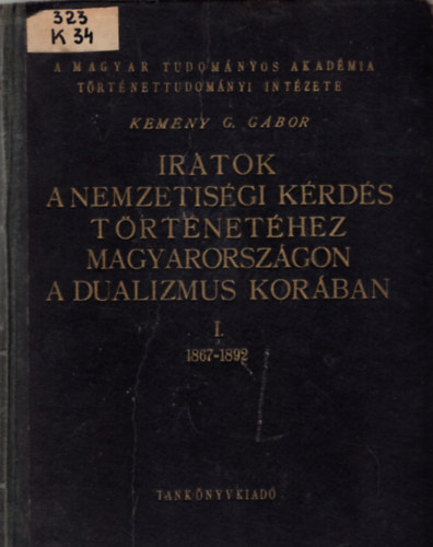 Kemny G. Gbor - Iratok a nemzetisgi krds trtnethez Magyarorszgon a dualizmus korban (1867-1892) I.