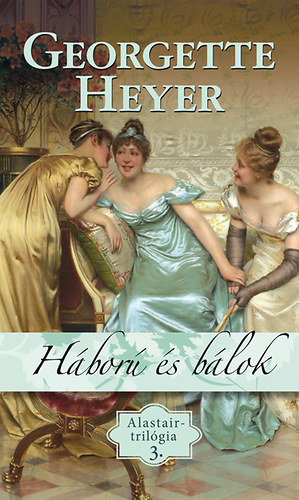 Georgette Heyer - Háború és bálok