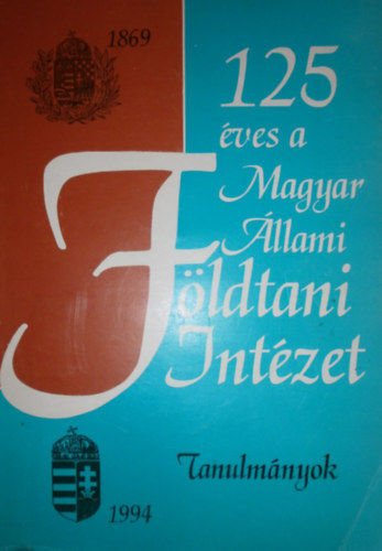 Hla Jzsef  (szerk.) - 125 ves a Magyar llami Fldtani Intzet