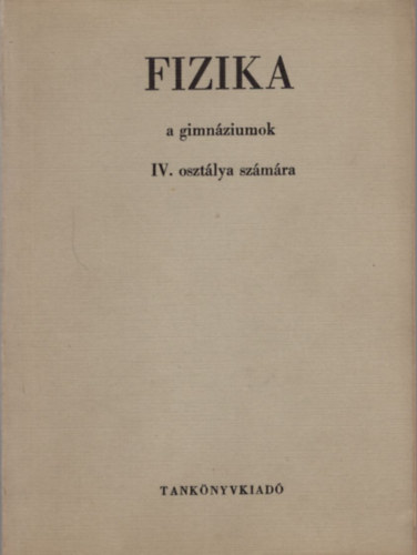 Dr. Bayer Istvn - Fizika a gimnzium IV. osztlya szmra