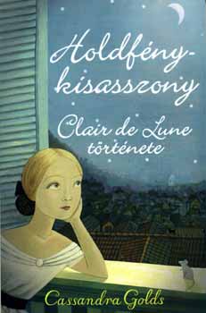 Cassandra Golds - Holdf�nykisasszony - Clair de Lune t�rt�nete