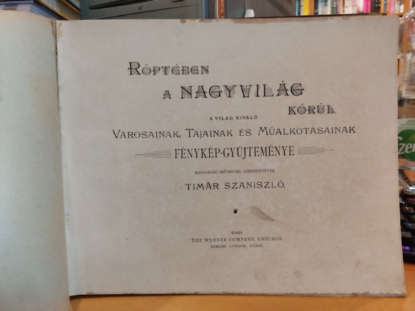 Magyarz szveggel szerkesztette Timr Szaniszl - Rptben a Nagyvilg krl - A vilg kivl vrosainak, tjainak s malkotsainak fnykp-gyjtemnye