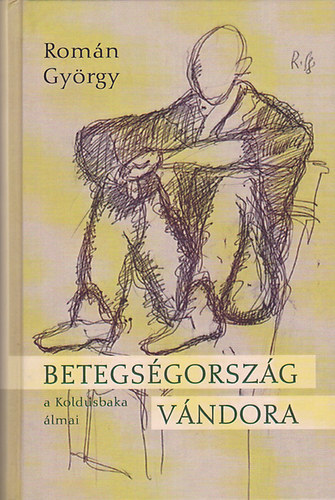 Romn Gyrgy - Betegsgorszg vndora (1937-1968)