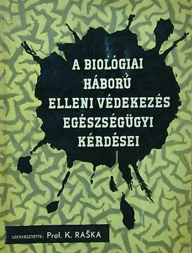 prof. K. Raska - A biológiai háború elleni védekezés egészségügyi kérdései