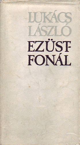 Luk�cs L�szl� - Ez�stfon�l (�sszegy. versek, m�ford�t�sok �s v�logatott pr�zai �r�sok)