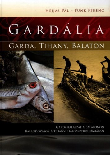Punk Ferenc Hjjas Pl - Gardlia (Gardahalszat a Balatonon - Kalandok a Tihanyi halgasztronmiban)