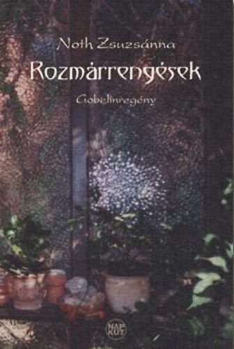 Noth Zsuzsánna - Rozmárrengések - Gobelinregény