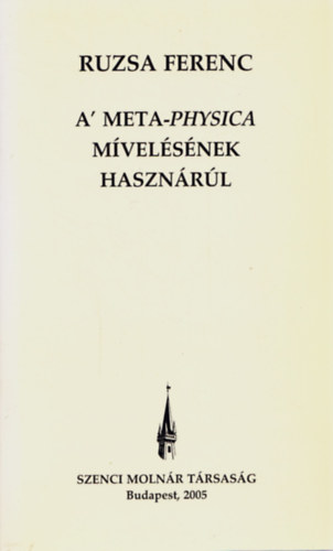 Ruzsa Ferenc - A' meta-physica mvelsnek hasznrl