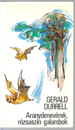 Gerald Durrell - Aranydenevrek, rzsaszn galambok