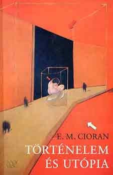 E. M. Cioran - T�rt�nelem �s ut�pia