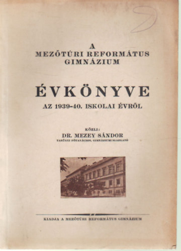 Dr. Mezey Sándor - A Mezőtúri Református Gimnázium évkönyve az 1939-40. iskolai évről