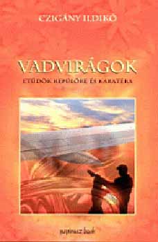 Czigány Ildikó - Vadvirágok - Etűdök repülőre és karatéra