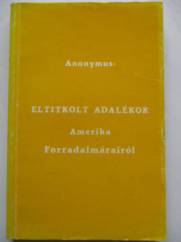 Anonymus - Eltitkolt adalkok - Amerika Forradalmrairl