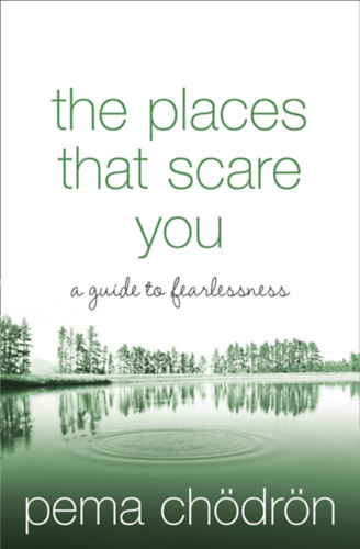 Pema Chödrön - The places that scare you a gouide to fearlessness