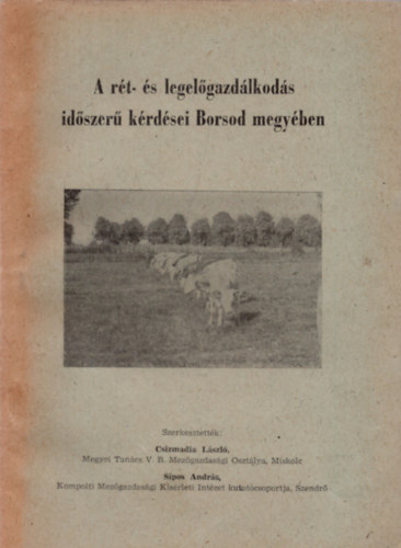 Dr. Bóta László, Dr. Kovács József, Faragó Károly Csizmadia László - A rét- és legelőgazdálkodás időszerű kérdései Borsod megyében