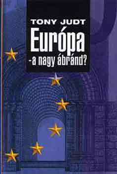 Tony Judt - Eur�pa - a nagy �br�nd?