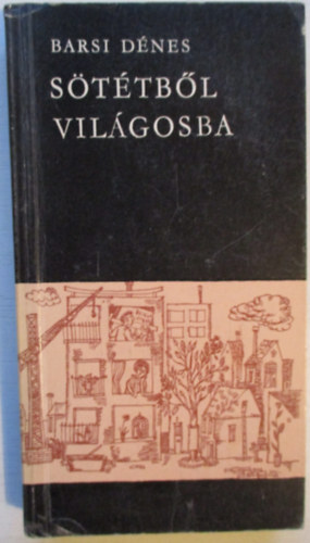 Barsi Dénes - Sötétből világosba