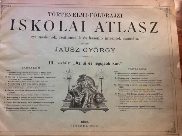 Jausz Gy�rgy - T�rt�nelmi-f�ldrajzi iskolai atlasz a gymn�siumok, re�ltanod�k �s hasonl� int�zetek III. oszt�lya sz�m�ra: Az �j �s leg�jabb kor