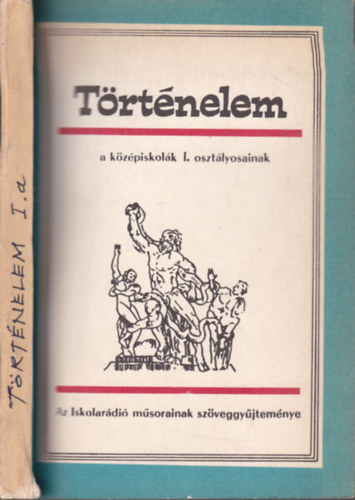 Sndor Gyrgyn (Szerk.) - Trtnelem a kzpiskolk I. osztlyosainak (Az Iskolardi msorainak szveggyjtemnye)
