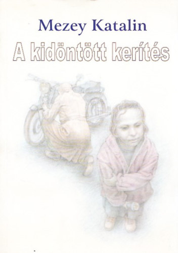 Mezey Katalin - A kid�nt�tt ker�t�s - gyerekkori t�rt�netek (dedik�lt)
