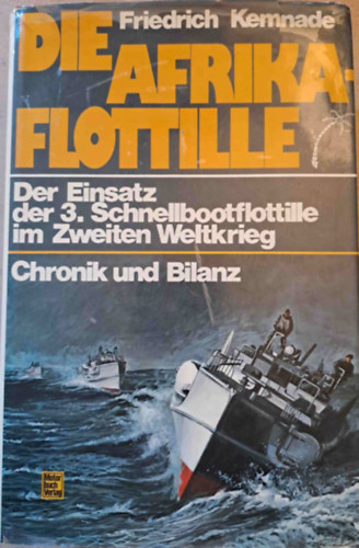 Friedrich Kemnade - Die Afrika-Flottille - Der Einsatz der 3. Schnellbootflottille im Zweiten Weltkrieg