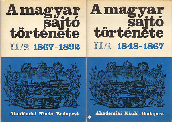 Kosry Domokos-Nmeth G.Bla  (szerk.) - A magyar sajt trtnete II./1-2.  (II/1:1848-1867 II/2:1867-1892)